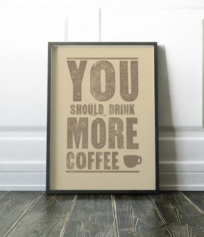You should drink more coffee poster